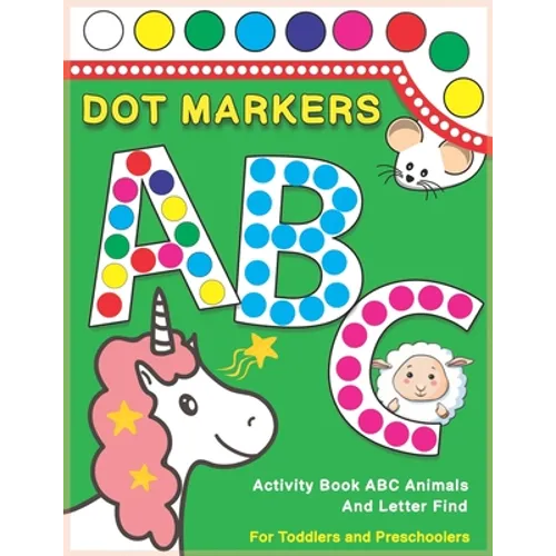 Dot Markers Activity Book ABC Animals and Letter Find: Dot And Learn Alphabet For Kids Ages 2-5 Years Old Do A Dot Page A Day Daubers Easy Guided Big