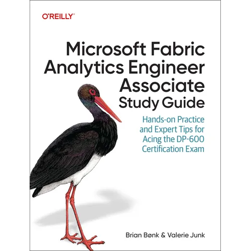 Microsoft Fabric Analytics Engineer Associate Study Guide: Hands-On Practice and Expert Tips for Acing the Dp-600 Certification Exam
