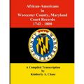 African-Americans in Worcester County, Maryland Court Records 1742-1800: A Compiled Transcription