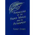 Knowledge of the Higher Worlds and Its Attainment: (Cw 10)