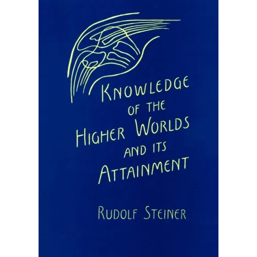 Knowledge of the Higher Worlds and Its Attainment: (Cw 10)