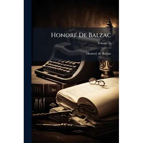 Honoré De Balzac; Volume 46