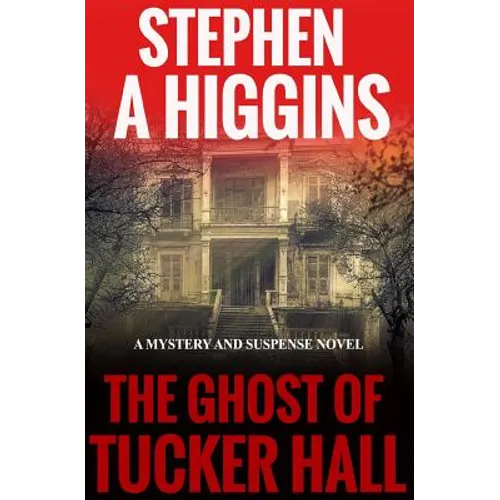 The Ghost Of Tucker Hall: A Mystery And Suspense Novel