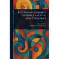 Records of Journeys to Venice and the Low Countries