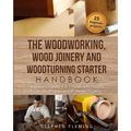 The Woodworking, Wood Joinery and Woodturning Starter Handbook: Beginner Friendly 3 in 1 Guide with Process, Tips Techniques and Starter Projects