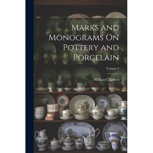 Marks and Monograms On Pottery and Porcelain; Volume 2