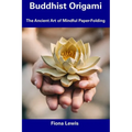Buddhist Origami: The Ancient Art of Mindful Paper-Folding