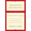 Prepositions and Theology in the Greek New Testament: An Essential Reference Resource for Exegesis
