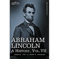 Abraham Lincoln: A History, Vol.VII (in 10 Volumes)