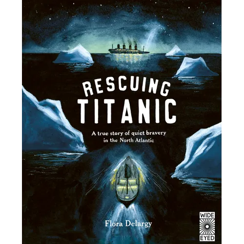 Rescuing Titanic: A True Story of Quiet Bravery in the North Atlantic