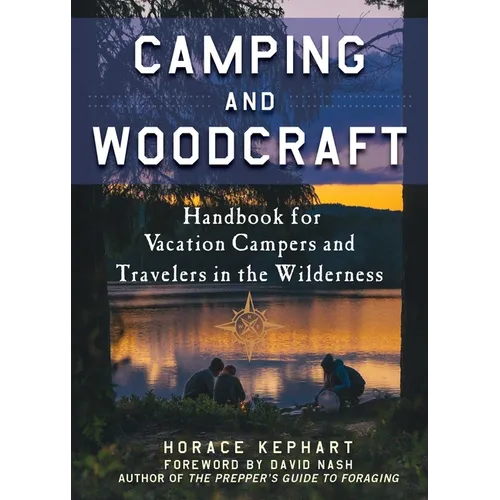 Camping and Woodcraft: A Handbook for Vacation Campers and Travelers in the Woods
