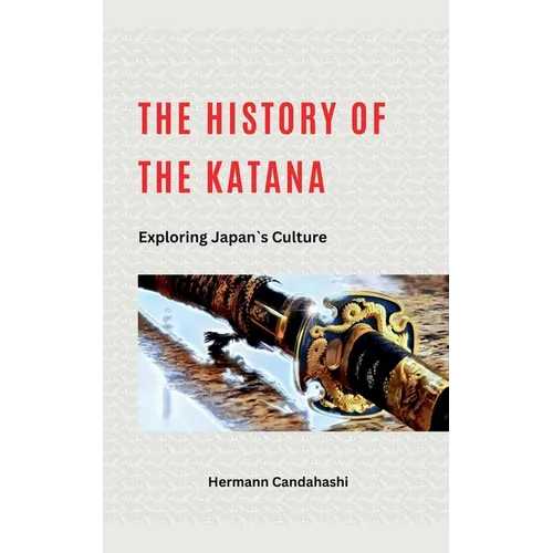 The History of the Katana - Exploring Japan's Culture