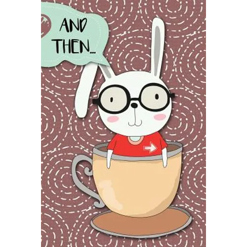 And Then...: Adventures of a Rabbit in a Tea Cup a What Happens Next Comic Activity Book for Artists