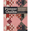 Pioneer Quilts: Prairie Settlers' Life in Fabric - Over 30 Quilts from the Poos Collection - 5 Projects