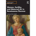 Women, Fertility, and Maternal Art in Renaissance Florence