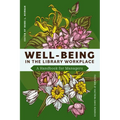 Well-Being in the Library Workplace: A Handbook for Managers