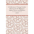 A Collection of Vintage Crochet Patterns for the Making of Afghan Throws and Blankets
