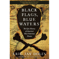 Black Flags, Blue Waters: The Epic History of America's Most Notorious Pirates