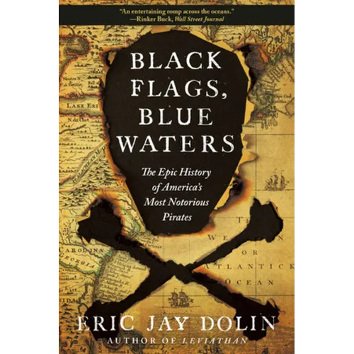 Black Flags, Blue Waters: The Epic History of America's Most Notorious Pirates
