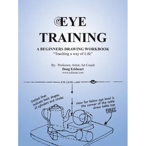 Eye Training: A Begginers Drawing Workbook "Teaching a Way of Life"