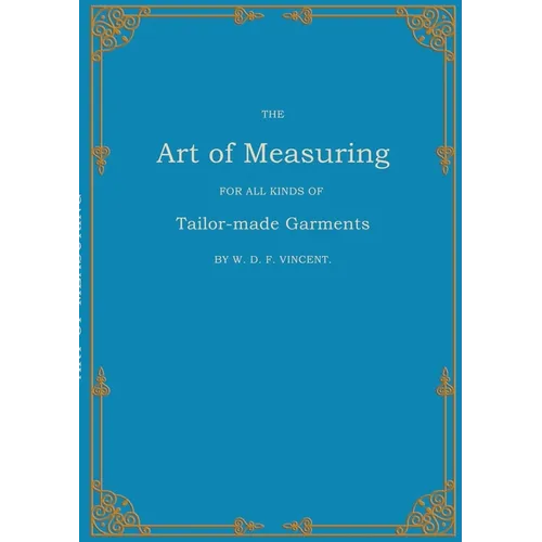 The Art of Measuring: For all Kinds of Tailor-made Garments