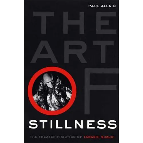The Art of Stillness: The Theater Practice of Tadashi Suzuki