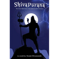 Shiva Purana: The Great Hindu Epic of indestructible Destroyer