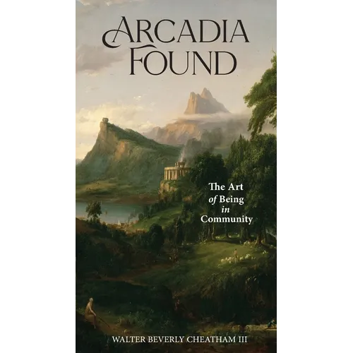 Arcadia Found: The Art of Being in Community