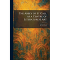 The Abbey of St Gall as a Centre of Literature & Art