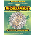 Michelangelo Masterpeace Mandalas Coloring Book: A peaceful coloring book inspired by masterpieces