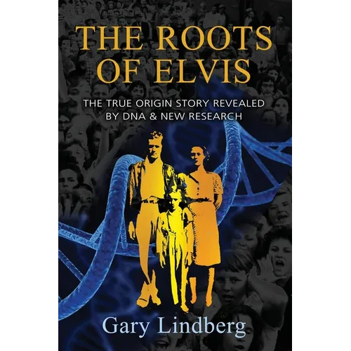 Roots of Elvis: The True Origin Story Revealed by DNA & New Research