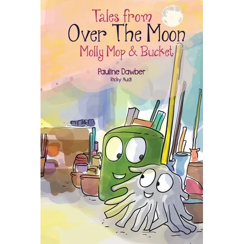 Molly Mop and Bucket: Tales From Over The Moon