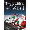 'Twas, with a Twist!: The Continuing Journey with St. Nicholas as He Celebrates His Favorite Gift