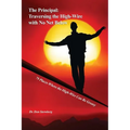 The Principal: Traversing the High-Wire with No Net Below: 79 Places Where the High-Wire Can Be Greasy