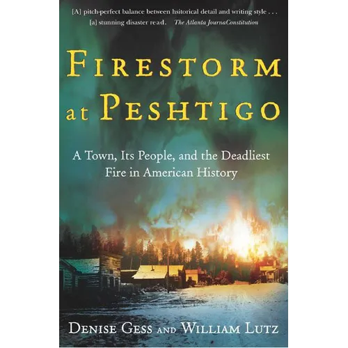 Firestorm at Peshtigo: A Town, Its People, and the Deadliest Fire in American History