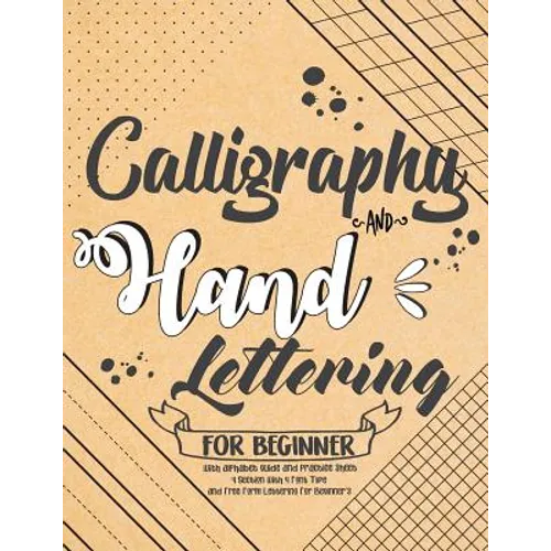 Calligraphy and Hand Lettering For Beginner with Alphabet Guide and Practice Sheet: 4 Section with 4 Font Type and Free Form Lettering For Beginner's: