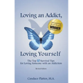 Loving an Addict, Loving Yourself: The Top 10 Survival Tips for Loving Someone with an Addiction