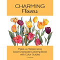 Charming Flowers: Make-a-Masterpiece Adult Grayscale Coloring Book with Color Guides