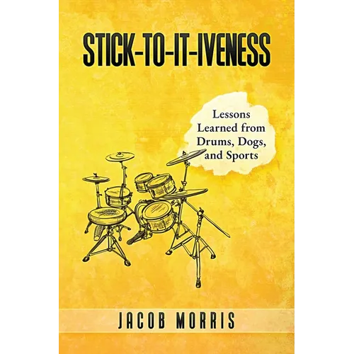 Stick-To-It-Iveness: Lessons Learned from Drums, Dogs, & Sports