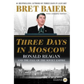 Three Days in Moscow: Ronald Reagan and the Fall of the Soviet Empire