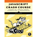 JavaScript Crash Course: A Hands-On, Project-Based Introduction to Programming