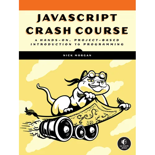 JavaScript Crash Course: A Hands-On, Project-Based Introduction to Programming