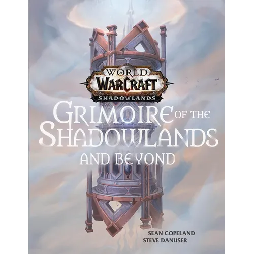 World of Warcraft: Grimoire of the Shadowlands and Beyond