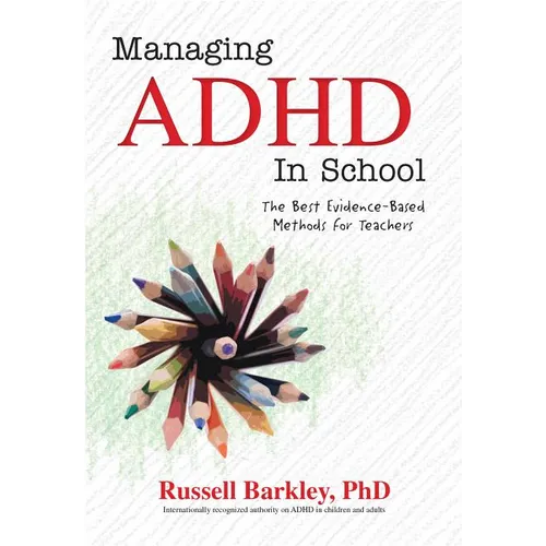 Managing ADHD in School: The Best Evidence-Based Methods for Teachers