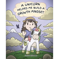 A Unicorn Helped Me Build a Growth Mindset: A Cute Children Story To Help Kids Build Confidence, Perseverance, and Develop a Growth Mindset.