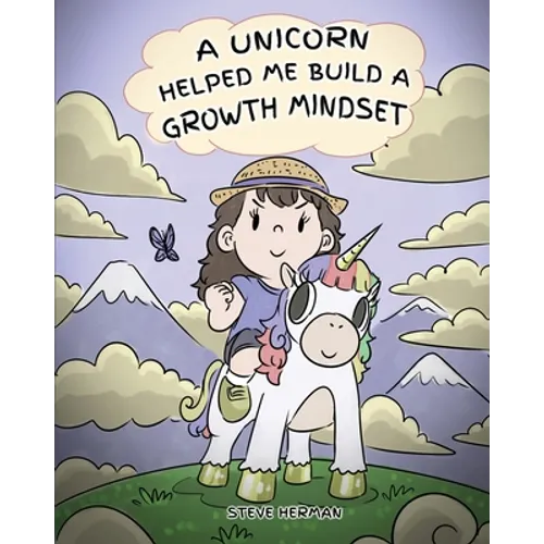 A Unicorn Helped Me Build a Growth Mindset: A Cute Children Story To Help Kids Build Confidence, Perseverance, and Develop a Growth Mindset.