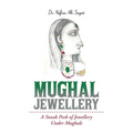 Mughal Jewellery: A Sneak Peek of Jewellery Under Mughals