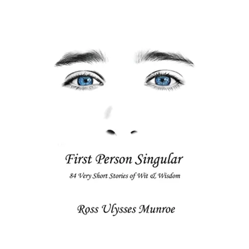 First Person Singular: 84 Very Short Stories of Wit & Wisdom