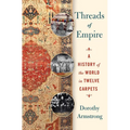 Threads of Empire: A History of the World in Twelve Carpets