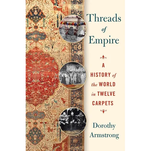 Threads of Empire: A History of the World in Twelve Carpets